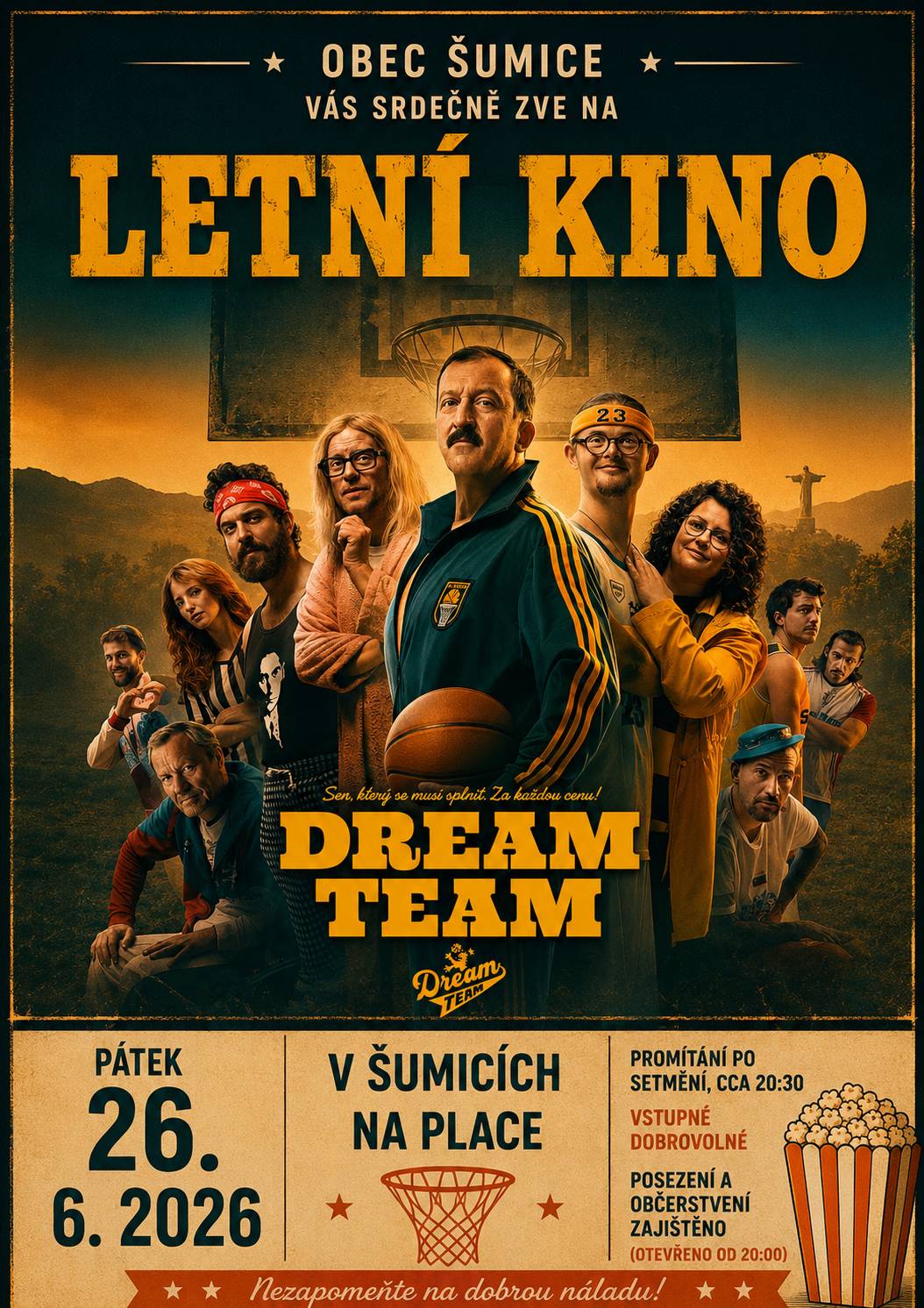 Obec Šumice vás srdečně zve na promítání české komedie Dream Team pod širým nebem! 📅 Pátek 26. 6. 2026 📍 Na place v Šumicích 🎬 Promítání po setmění (cca po 21:00) 🍿 Občerstvení a posezení zajištěno (otevřeno od 20:00) 💰 Vstupné dobrovolné Přijďte si užít pohodový letní večer, skvělý film a příjemnou atmosféru s rodinou, přáteli i sousedy. Nezapomeňte si vzít dobrou náladu – o zábavu bude postaráno! Těšíme se na vás!