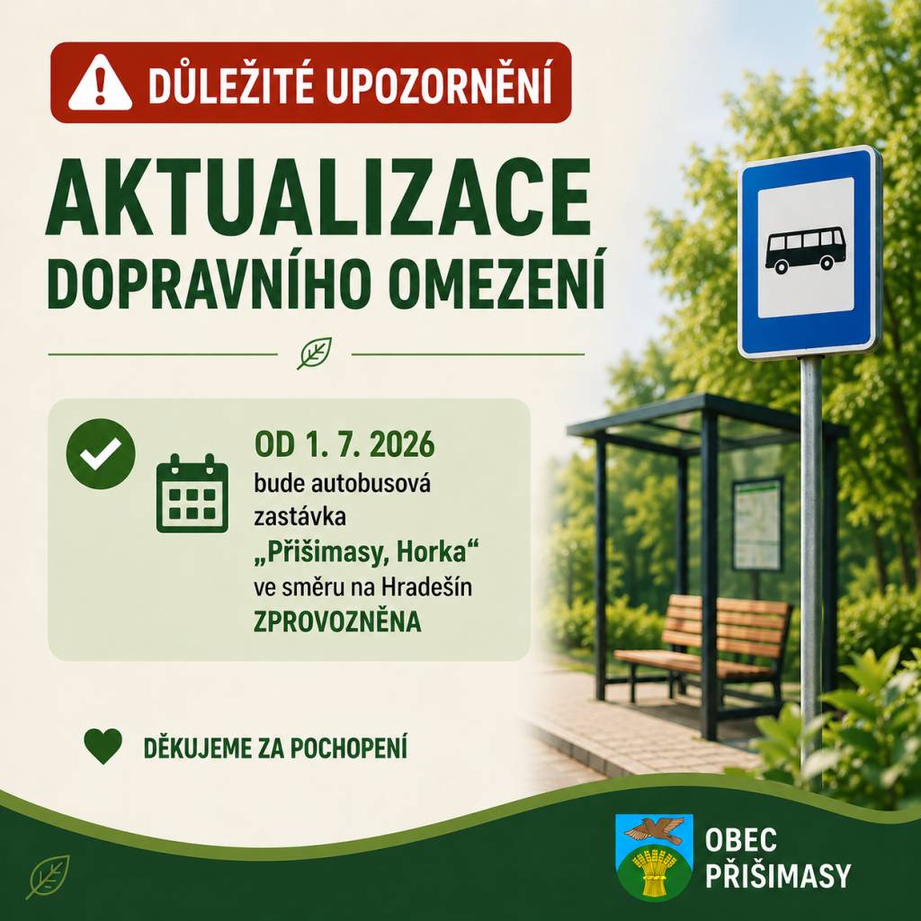 Informujeme občany, že od 1. 7. 2026 bude opět v provozu autobusová zastávka Přišimasy, Horka ve směru na Hradešín.    Děkujeme za trpělivost a pochopení během probíhajících stavebních prací.