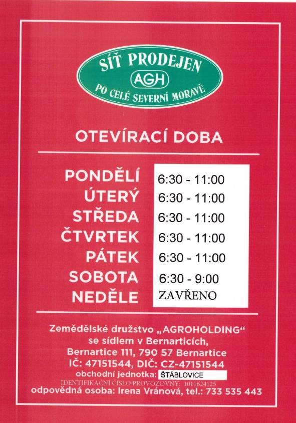 Vážení občané, dovolte nám Vás informovat o změně provozní doby obchodu se smíšeným zbožím v budově Obecního úřadu Štáblovice. Prodejní doba - nová provozní doba od 1. 7. 2026      06:30 - 11:00    06:30 - 11:00    06:30 - 11:00    06:30 - 11:00    06:30 - 11:00    06:30 - 09:00    zavřeno