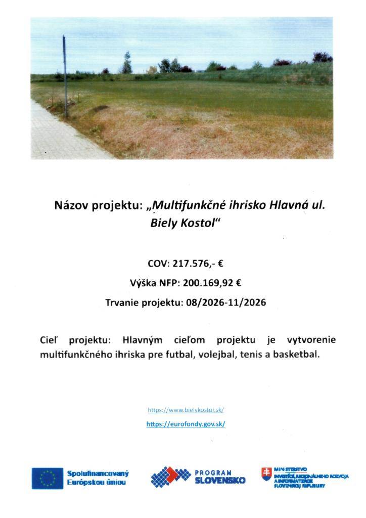 COV: 217 576 EUR  Výška NFP: 200 169,92 EUR  Trvanie projektu: 08/2026 - 11/2026  Hlavným cieľom projektu je vytvorenie multifunkčného ihriska pre futbal, volejbal, tenis a basketbal.