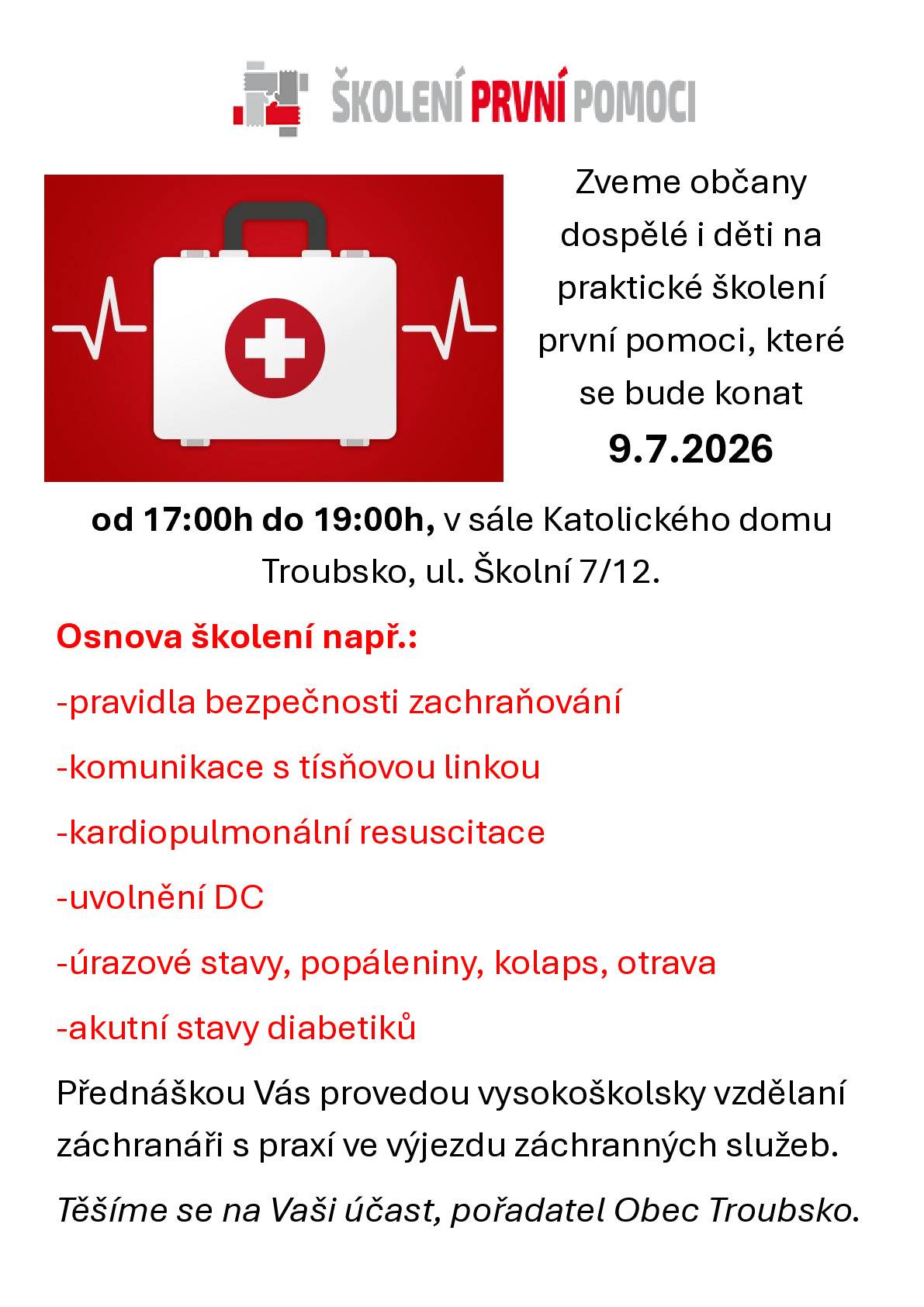 Milí spoluobčané, zveme vás na PRAKTICKÉ ŠKOLENÍ PRVNÍ POMOCI, které se koná ve čtvrtek 9.7.2026 od 17 - 19 hod. v sále Katolického domu. Přijďte si i s dětmi osvěžit základy první pomoci, s jejichž znalostí můžete zachránit život člověku. Přednáškou provedou záchranáři s bohatou praxí. Těšíme se na vás!