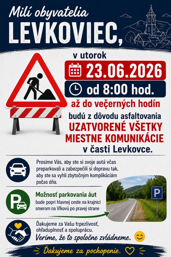 aj v utorok 23.06.2026 od 8:00 hod. až do večerných hodín budú z dôvodu asfaltovania uzatvorené všetky miestne komunikácie v časti Levkovce.