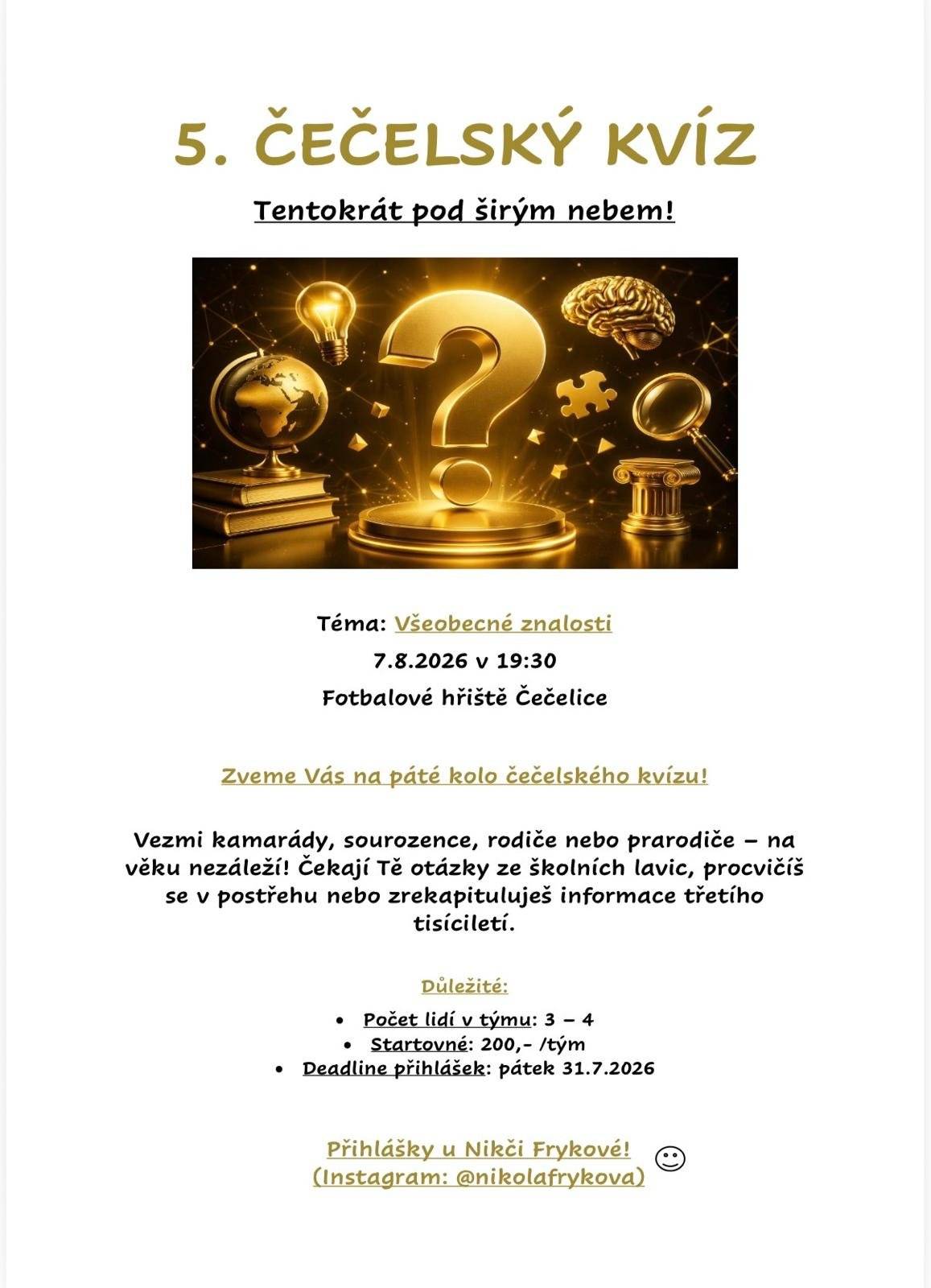 Téma: Všeobecné znalosti  7.8.2026  v 19:30 FOTBALOVÉ HŘIŠTĚ ČEČELICE Přihlášky u Nikči Frykové, (Instagram:@nikolafrykova)