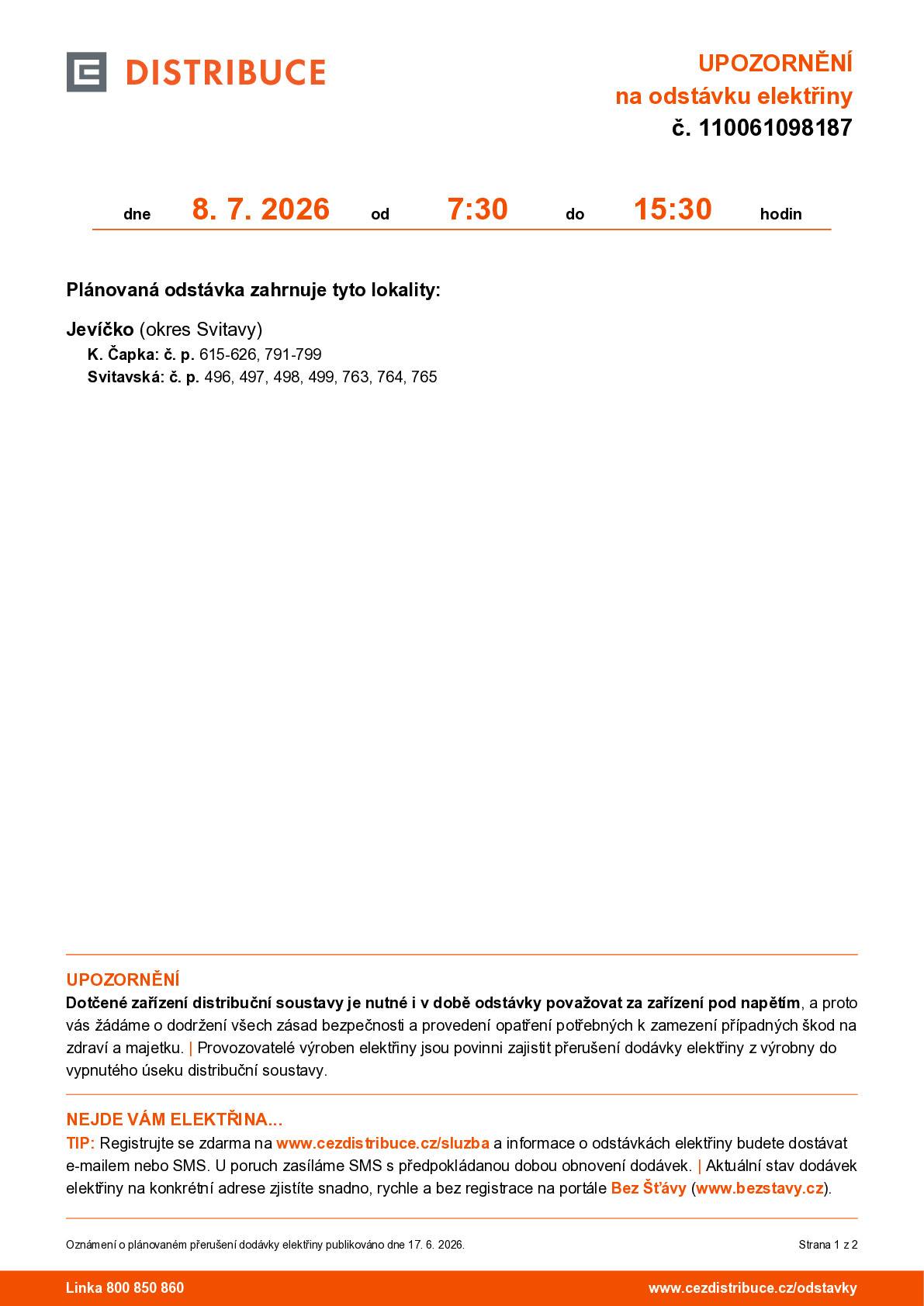 Upozorňujeme na odstávku elektřiny dne 08.07.2026 v čase 07:30-15:30.     Plánovaná odstávka zahrnuje tyto lokality: Jevíčko K. Čapka: č. p. 615-626, 791-799 Svitavská: č. p. 496, 497, 498, 499, 763, 764, 765 Lokalita plánovaných odstávek s mapou viz příloha nebo viz www.jevicko.cz.