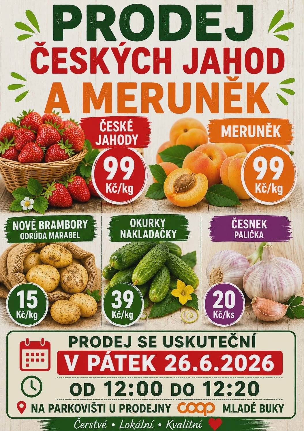 Prodej českých jahod a meruněk cena 99 Kč/ kg, dále nové brambory odrůda marabel 15 Kč/ kg, okurky nakladačky 39 Kč/ kg, česnek 20 Kč palička, prodej se uskuteční v pátek 26.6.2026 od 12;00 do 12;20 na parkovišti u prodejny Coop Mladé Buky