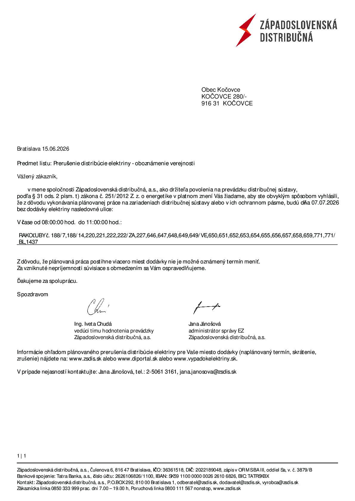 Západoslovenská distribučná, a.s., Vám oznamuje, že z dôvodu vykonávania plánovanej práce na zariadeniach distribučnej sústavy alebo v ich ochrannom pásme, budú dňa 07.07.2026 bez dodávky elektriny nasledovné časti:  V čase od 08:00:00 hod. do 11:00:00 hod.: RAKOĽUBY č. 188/7,188/14,220,221,222,222/ZA,227,646,647,648,649,649/VE,650,651,652,653,654,655,656,657,658,659,771,771/ BL,1437   V čase od 11:00:00 hod. do 14:00:00 hod.: FIKT ZSE 1 (SP.DOLINKY,ŠTVRTE) č. 79/1,290,296,297,298,326,328,329,330,331,333,334,415,416,417,418,419,421,422,424,425,426,427,430,431,432,433,434,435,436,437,444 KOČOVCE č. 312 PRI IHRISKU č. 15,16,19,23,29,133/26,145/4,299,300,301,302, 303,306,306/ZA,307,308, 309,314,316,316/ZA,318,321,324,324/VE,324/ZA,325, 332 ZA ZÁHRADOU č. 438,439,440,441