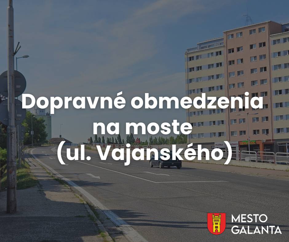 Mesto Galanta informuje občanov, že na moste M5581 na ceste II/561 (ul. Vajanského) bolo osadené dočasné dopravné značenie, ktoré nadobúda účinnosť od 1. júla 2026.