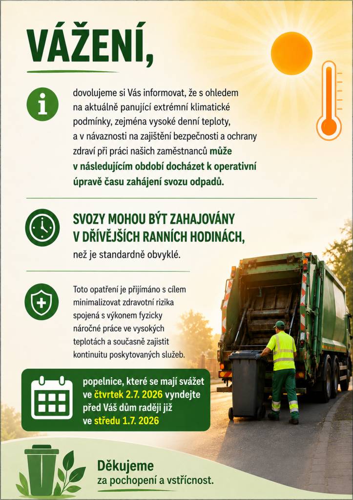 S ohledem na aktuálně panující extrémní klimatické podmínky, zejména vysoké denní teploty, může v následujícím období docházet k operativní úpravě času zahájení svozu odpadů.  Svozy mohou být zahajovány v dřívějších ranních hodinách, proto vyndejte své popelnice den předem.