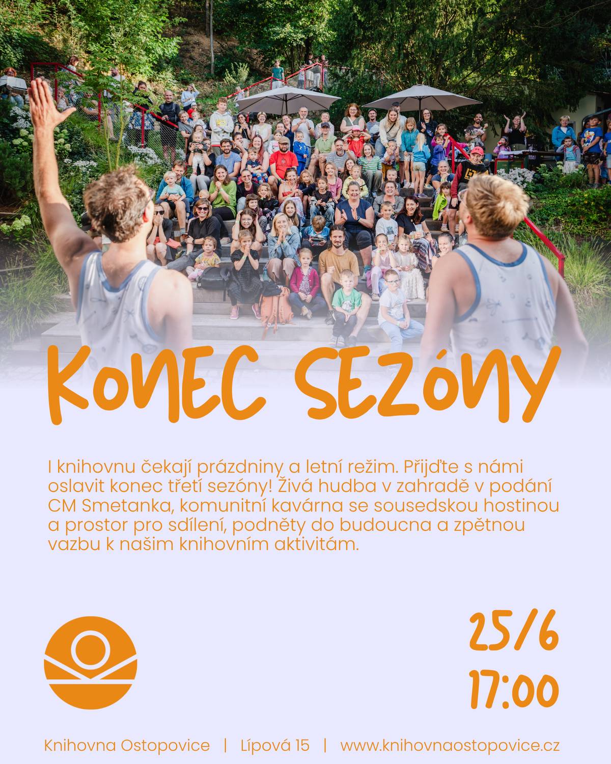 I knihovnu čekají prázdniny a letní režim. Přijďte s námi oslavit konec třetí sezóny! Živá hudba v zahradě, komunitní kavárna se sousedskou hostinou a prostor pro sdílení, podněty do budoucna a zpětnou vazbu k našim knihovním aktivitám. O hudební program se letos postará nová krev na poli folkloru - CM Smetanka Brno. Přiveze repertoár nejen z Česka, ale i Slovenska nebo Balkánu. Pokud to počasí dovolí (a vypadá to slibně), bude se hrát a zpívat pod širým nebem.  Nebude chybět kavárna v naší režii a tradiční sousedská hostina. Předem děkujeme každému, kdo se rozhodne přidat ruku k dílu a podělit o své oblíbené dobroty. Knihovna Ostopovice / čvtrtek 25.6. 17:00-21:00 / více zde: https://1url.cz/Jea34