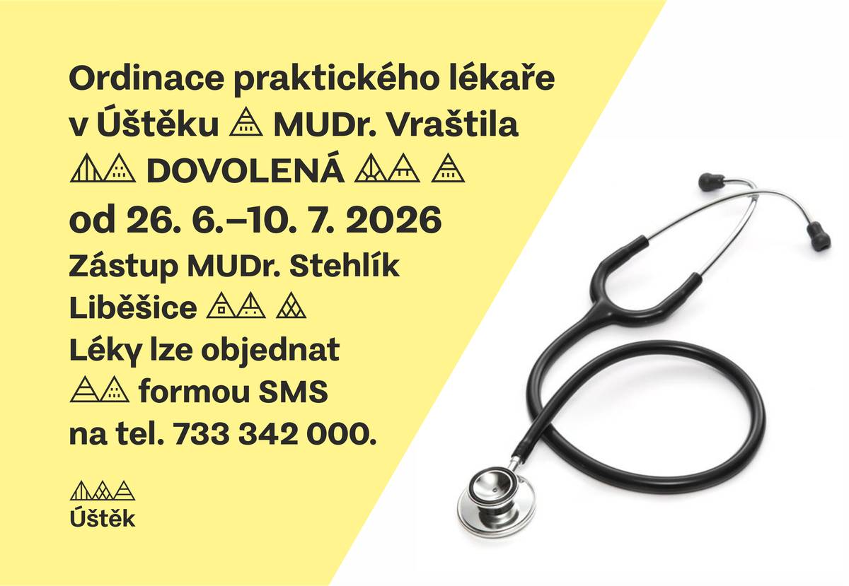 Praktický lékař v Úštěku MUDr. Vraštil oznamuje: od 26.6.-10.7. DOVOLENÁ. Zástup MUDr. Stehlík Liběšice. Léky lze objednat formou SMS na tel. 733 342 000