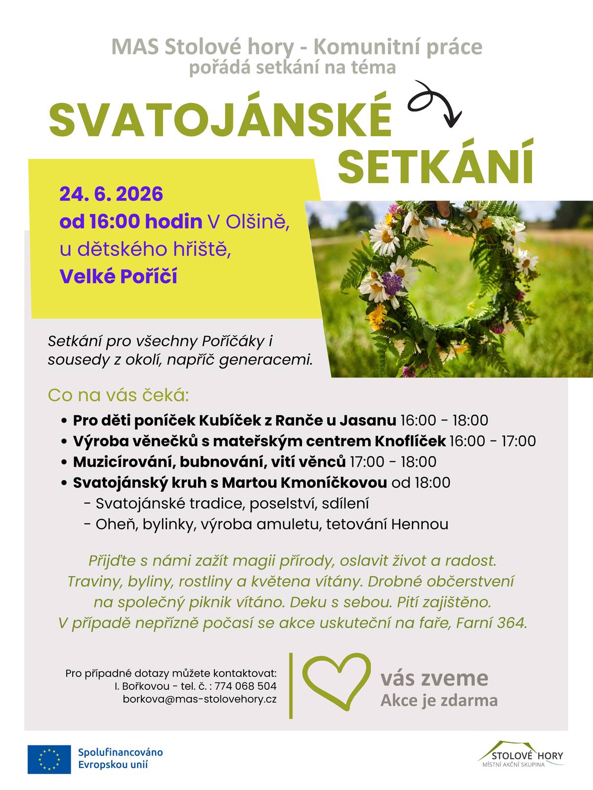 Jménem organizace MAS Stolové hory - Komunitní práce Vás srdečně zveme na "druhý" ročník Svatojánského setkání pro všechny generace do Velkého Poříčí v parku Olšina.  Co vás v programu čeká?  koníčci pro děti společné muzicírování na netradiční hudební nástroje pod vedením Pavlíny Prudilové od 18:00 h pro je přichystaný speciální program - Svatojánský kruh s Martou Kmoníčkovou z org. Nové Obzory (Česká Skalice) bude se trochu čarovat s bylinkami tetování se Hennou a vyrábět amulet...  Chcete kousek magie zažít také? Přijďte: Ve středu na Svatého Jána 24. června 2026 od 16:00 hodin,  park Olšina,  Velké Poříčí