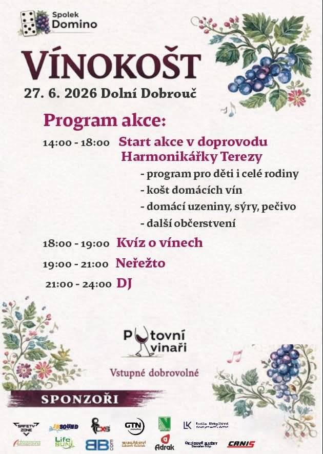 Spolek Domino si Vás dovoluje pozvat na Vínokošt s moravskými vinaři. Akce se uskuteční v sobotu 27.6.2026 od 14:00 hod. na hřišti na "Šejvě" v Dolní Dobrouči. Zábava pro malé (skákací hrad) a pro velké (vinný kvíz) Pestré občerstvení: - uzené, sýry, olivy, škvarková pomazánka - víno, pivo, limo   Na vaši účast se těší pořadatelé.
