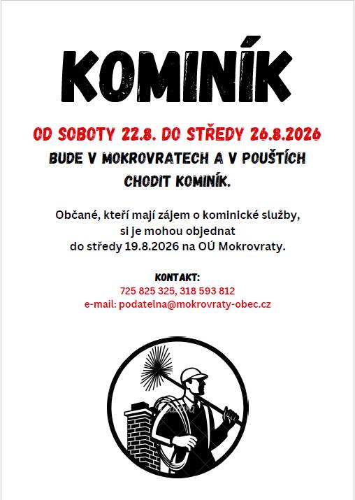 Ve dnech 22.-26.8.2026 bude v Mokrovratech chodit kominík.  Návštěvu kominíka lze objednat na obecním úřadě do 19.8.2026.