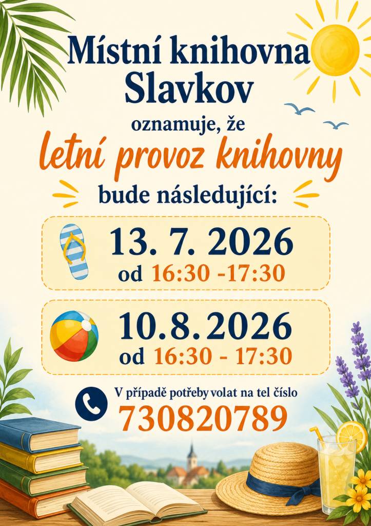 Místní knihovna Slavkov informuje občany o letním provozu. Knihovna bude otevřena 13.7.2026 a 10.8.2026, vždy od 16:30 do 17:30. V případě potřeby volejte na tel. číslo 730 820 789.
