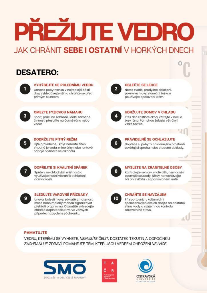 V období vysokých teplot je důležité chránit sebe i ostatní. Omezte pobyt venku v poledních hodinách a dbejte na dostatek tekutin. Sledujte varovné příznaky přehřátí a nenechávejte ohrožené osoby bez dozoru. Pamatujte na lehké oblečení a udržujte domov v chladu.
