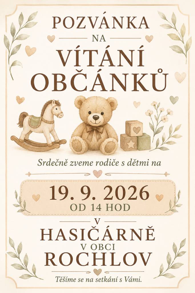 Dne 19.9.2026 proběhne v hasičárně - v horní zasedací místnosti, vítání občánků narozených v obci Rochlov.