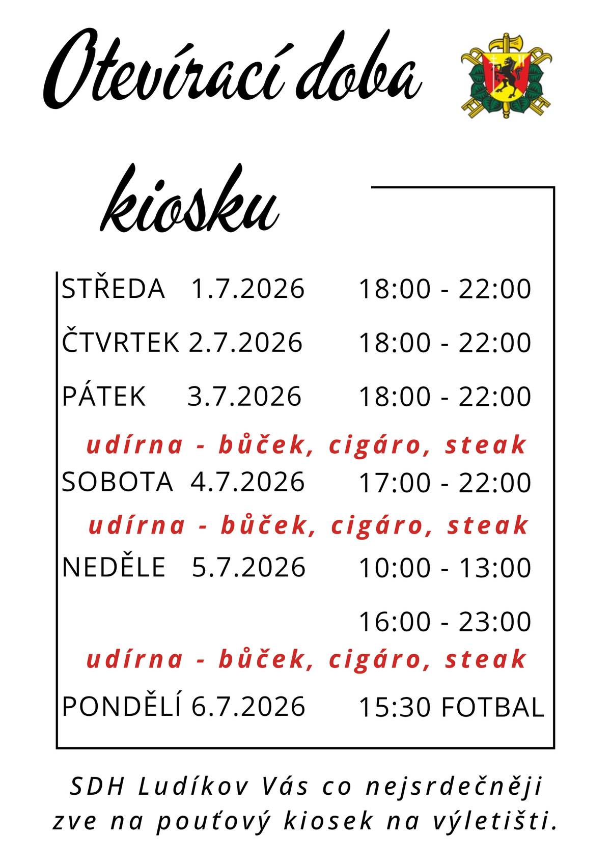 SDH Ludíkov Vás co nejsrdečněji zve na pouťový kiosek na výletišti za Obecním úřadem Ludíkov. Otevřeno bude 1.-3.7. od 18:00 - 22:00 h, 4.7. od 17:00 - 22:00 h, 5.7. od 10:00 - 13:00 a od 16:00 - 23:00 h, 6.7. od 15:30 bude zajištěno občerstvení po dobu konání fotbalového zápasu a po něm.