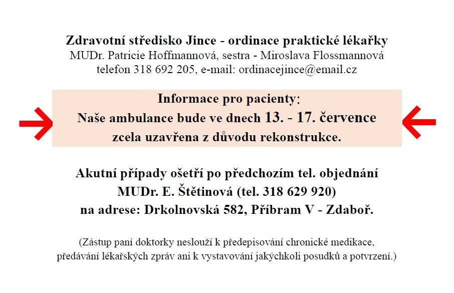 Ambulance praktické lékařky MUDr. Patricie Hoffmannové bude ve dnech 13. - 17. července 2026 zcela uzavřena z důvodu rekonstrukce. Akutní případy ošetří po předchozím tel. objednání MUDr. E. Štětinová (tel. 318 629 920) na adrese: Drkolnovská 582, Příbram V - Zdaboř.