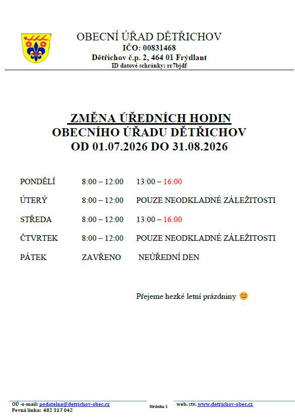Změna úředních hodin obecního úřadu Dětřichov V době letních prázdnin od 1.7.2026 - 31.8.2026 bude obecní úřad Dětřichov v pondělí a středu otevřen do 16:00 hodin.