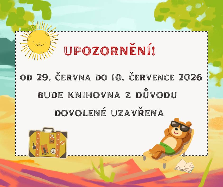 Obecní knihovna v Božicích upozorňuje, že bude mít z důvodu čerpání dovolené od 29. června do 10. července 2026 zavřeno.  Děkujeme za pochopení.