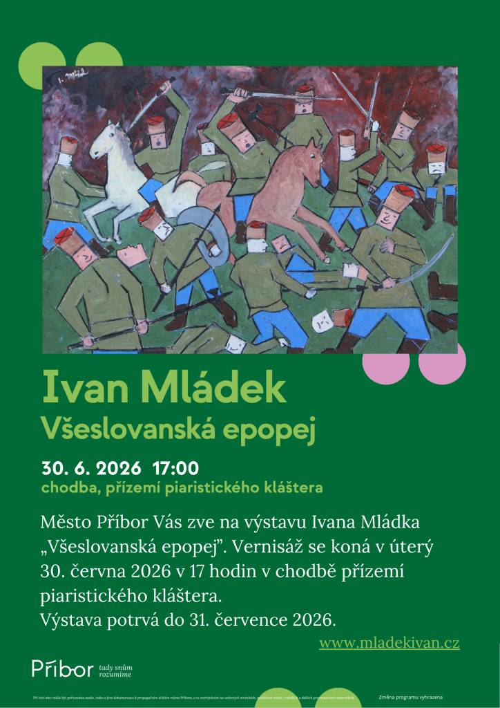 Město Příbor vás srdečně zve na vernisáž výstavy obrazů Ivana Mládka s názvem Všeslovanská epopej, která se uskuteční v úterý 30. 6. 2026 v 17:00 hodin v přízemí chodby piaristického kláštera Příbor. Výstava potrvá do 31. 7. 2026.