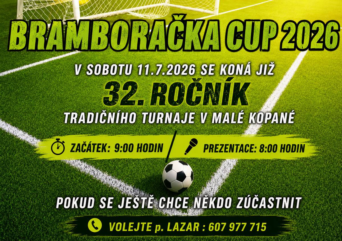 V sobotu 11. 7. 2026 se v Malé Kopané uskuteční již 32. ročník tradičního fotbalového turnaje Bramboračka Cup. Prezentace týmů od 8:00 hodin, zahájení turnaje v 9:00 hodin.Přijďte podpořit hráče a užít si příjemný sportovní den. Zájemci o účast se mohou hlásit u p. Lazara na tel. 607 977 715.