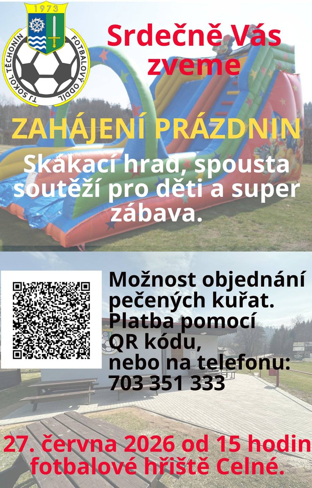 Srdečně vás zveme na zahájení prázdnin 27. června od 15:00 hod na fotbalovém hřišti v Celném. Skákací hrad, spousta soutěží pro děti a super zábava. Možnost objednání pečených kuřat na telefonu 703 351 333.