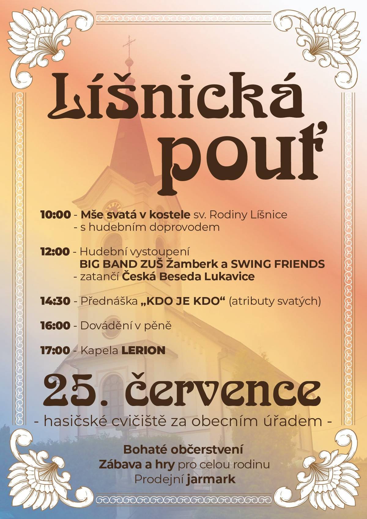Obec Líšnice, místní spolky a farnost Žamberk Vás srdečně zvou na Líšnickou pouť, která se bude konat v sobotu 25.7.2026.  V 10:00 hod. proběhne mše svatá v kostele s hudebním doprovodem 🔔. Poté se přesuneme na hasičské cvičiště, kde bude připraveno bohaté občerstvení 🍧🍷, zábava a hry pro celou rodinu 🏹🏇, prodejní jarmark, výstava vojenské techniky. Ve 12:00 hod. je připraveno hudební vystoupení BIG BAND ZUŠ Žamberk a SWING FRIENDS 🎷, zatančí také Česká Beseda Lukavice. Od 14:30 přednáška "KDO JE KDO" (atributy svatých). V 16:00 hod. se mohou děti těšit na dovádění v pěně 🧼 a od 17:00 Vám zahraje kapela LERION 🎤. Přijďte si užít sobotní den 🔆 Těšíme se na Vás!