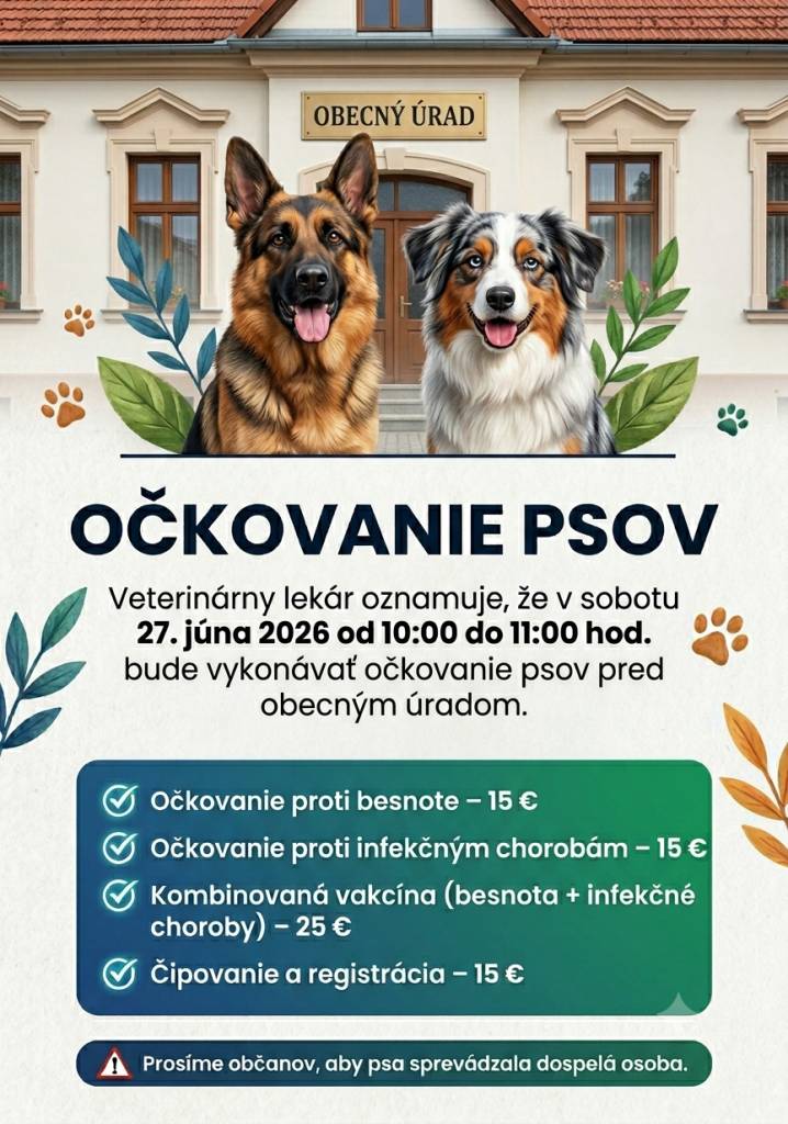 Veterinárny lekár oznamuje, že v sobotu 27. júna 2026 od 10:00 do 11:00 hod. bude vykonávať očkovanie psov pred budovou obecného úradu.