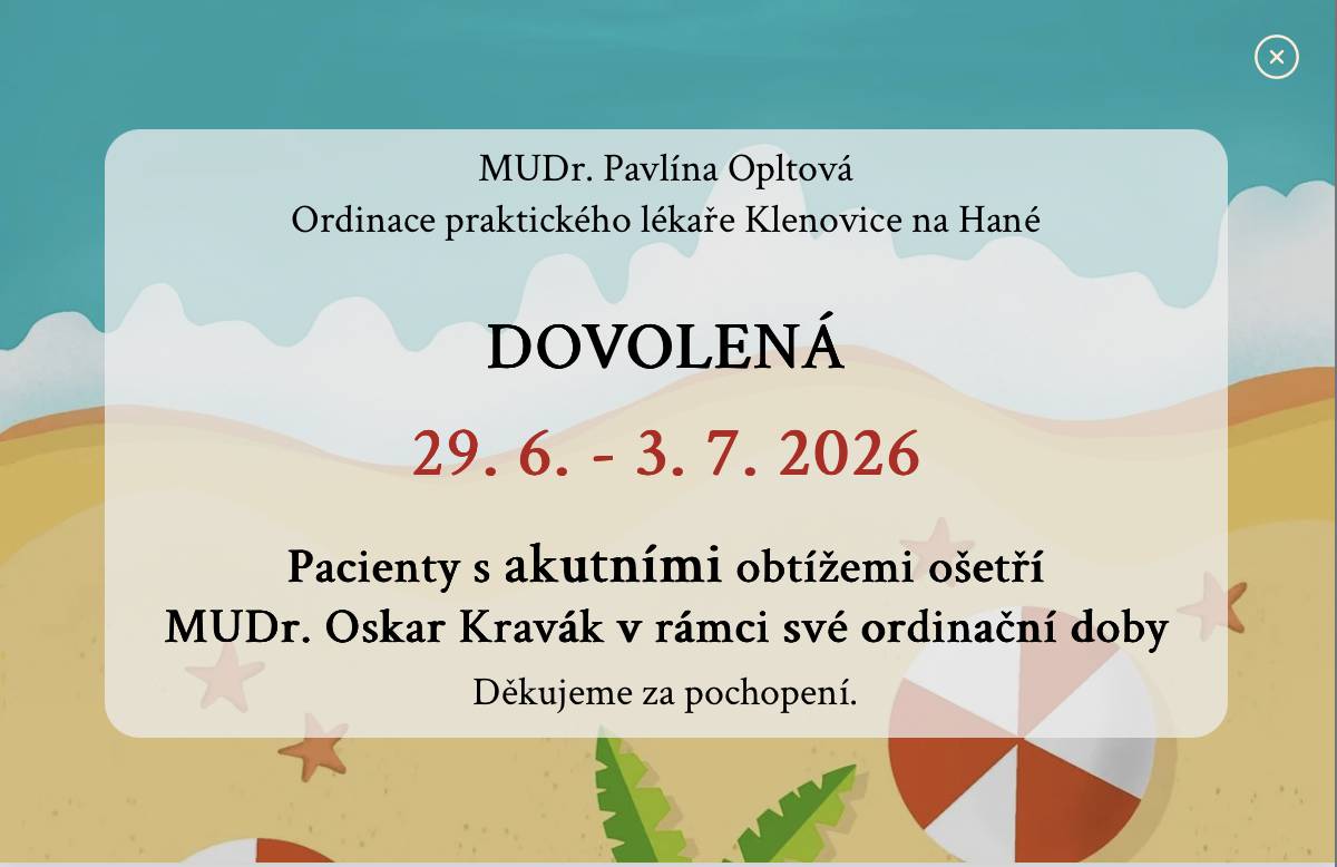 Paní doktorka Pavlína Opltová oznamuje, že ordinace v Klenovicích na Hané bude od 29. 6. do 3. 7.2026 uzavřena z důvodu dovolené.