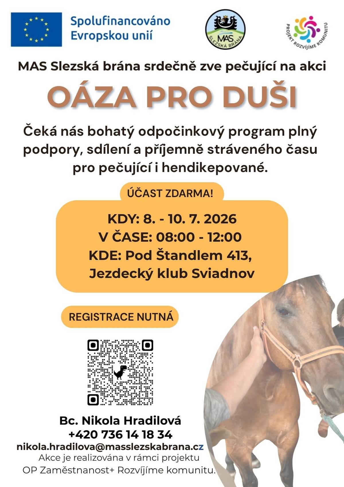 MAS Slezská brána srdečně zve pečující na akci Oáza pro duši. Čeká nás bohatý odpočinkový program plný podpory, sdílení a příjmně stráveného času pro pečující i hendikepované. Účast je zdarma! 🔢Kdy: 8.-10.7.2026 ⏳V čase: 08:00 - 12:00 hod.  📍Kde: Pod Štandlem 413, Jezdecký klub Sviadnov