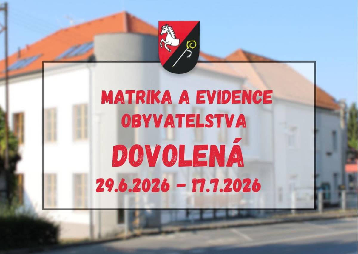 Dovolujeme si Vás informovat, že oddělení matrika a evidence obyvatelstva bude od 29.6. do 17.7.2026 uzavřeno z důvodu dovolené. Děkujeme Vám za pochopení.