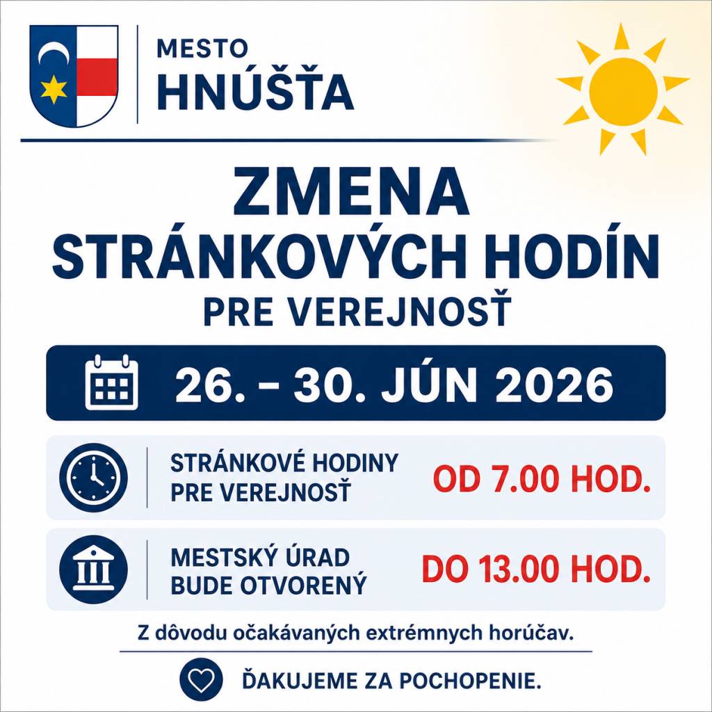 Hnúšťa, 26.6.2026 - Mesto Hnúšťa informuje občanov, že z dôvodu očakávaných extrémne vysokých teplôt budú v období od 26. júna do 30. júna 2026 (vrátane) upravené stránkové hodiny Mestského úradu v Hnúšti.