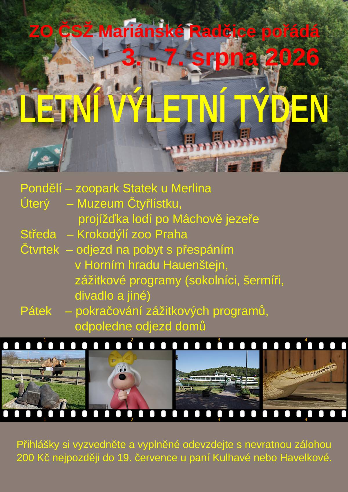 Místní organizace ZO ČSŽ pro Vás od 3.8 do 7.8. opět připravila letní výletní týden. Na děti i tentokrát čeká řada nevšedních zážitků. Pojedou lodí, přespí na hradě a mohou se pokochat například krokodýly. Přihlášky u paní Kulhavé nebo Havelkové do 19.7.2026.