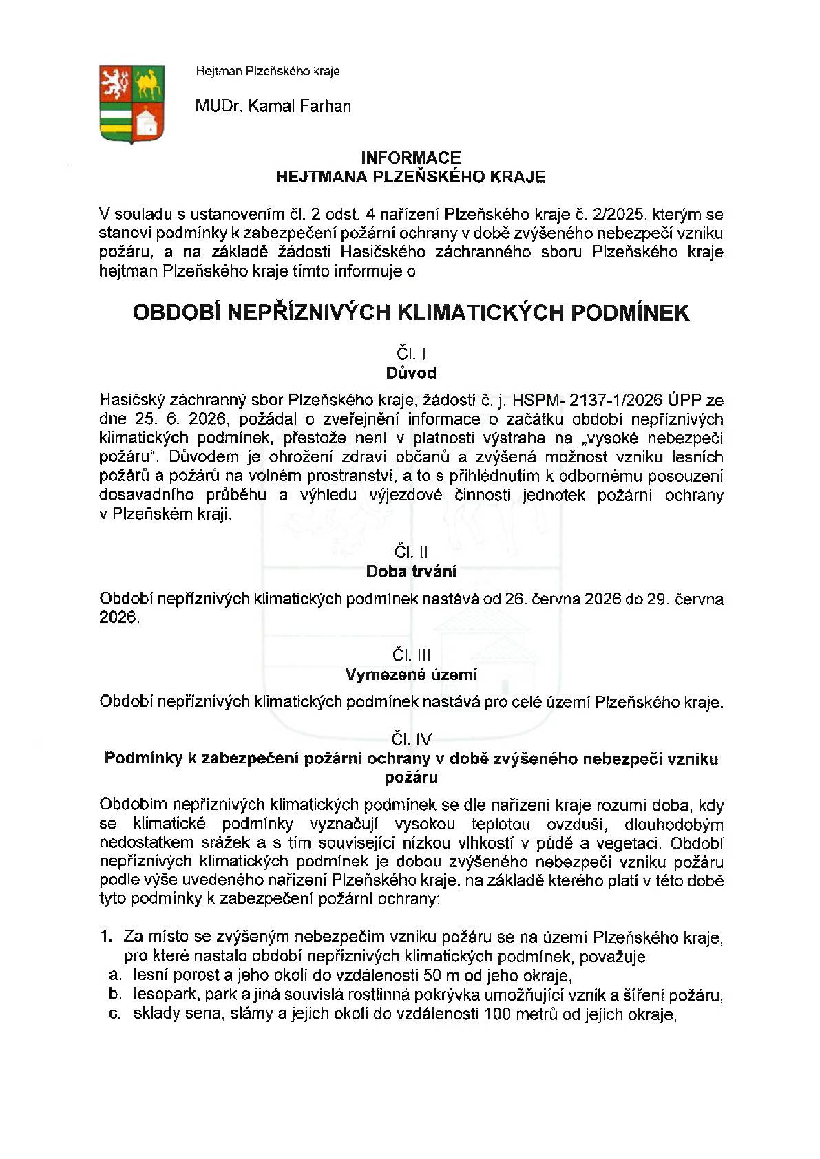 Hejtman Plzeňského kraje vyhlašuje období nepříznivých klimatických podmínek od 26. června 2026 do 29. června 2026 z důvodu zvýšeného nebezpečí vzniku požáru a stanovuje podmínky k zabezpečení požární ochrany.