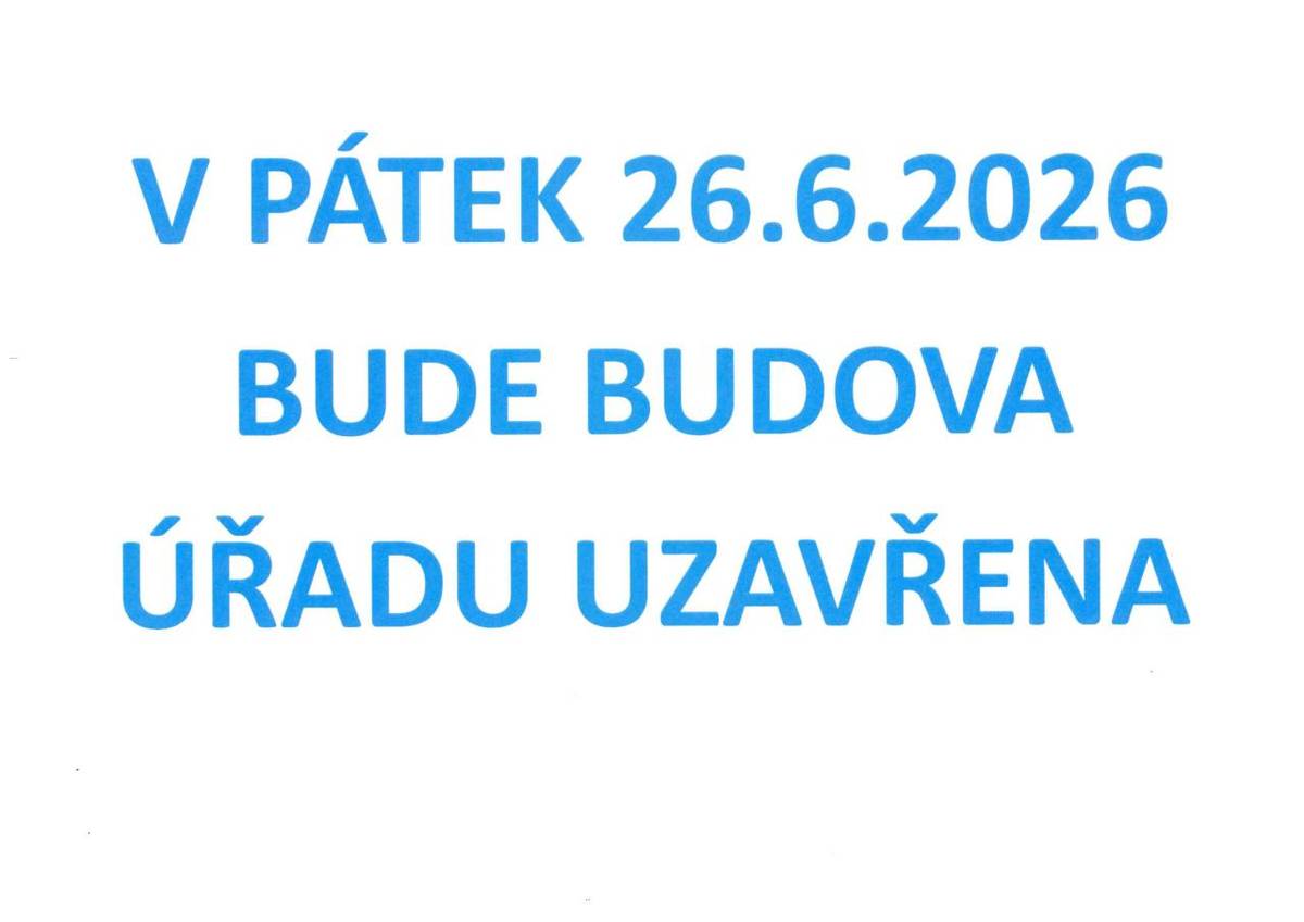 V pátek 26.6.2026 bude budova úřadu uzavřena.