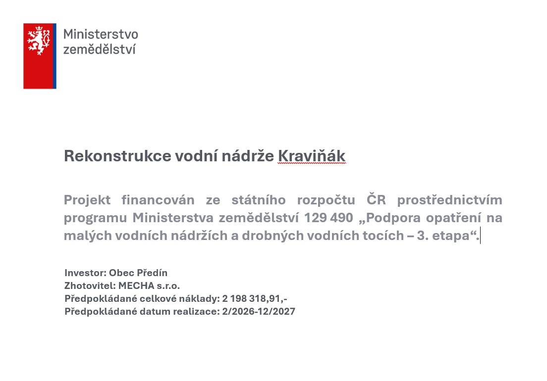 Obec Předín zahájí v roce 2026 významnou investiční akci zaměřenou na obnovu dvou místních vodních nádrží – Kraviňák a Podsaďák. Cílem projektu je zlepšení technického stavu obou nádrží, zvýšení jejich vodohospodářské funkce a zajištění jejich dlouhodobého bezpečného a efektivního využívání.