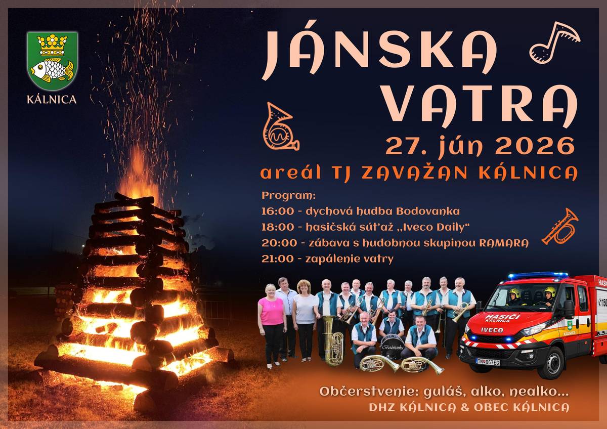 Obec Kálnica a DHZ Kálnica Vás pozývajú na Jánsku vatru, dňa 27. júna 2026 do športového areálu TJ Zavažan Kálnica s programom: dychová hudba, hasičská súťaž "Iveco Daily“, hudobná zábava, zapálenie vatry. Občerstvenie zabezpečené: guláš, alko, nealko... 16:00 - dychová hudba Bodovanka 18:00 - hasičská súťaž ,,Iveco Daily“ 20:00 - zábava s hudobnou skupinou RAMARA 21:00 - zapálenie vatry Vidíme sa pri vatre v dobrej atmosfére! Tešíme sa na vás! Pitný režim zabezpečený. Vatra bude horieť aj napriek vyhláseniu času zvýšeného nebezpečenstva vzniku požiarov, nakoľko vzdialenosť ohniska nespadá pod okolie lesa 50m od hranice lesného pozemku.