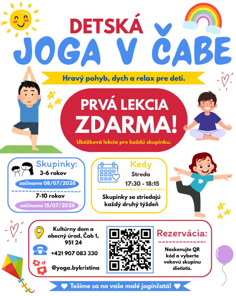 Srdečne pozývame deti na cvičenie Detskej jogy. Detské cvičenia jogy sa budú konať pravidelne každú stredu v Kultúrnom dome v Čabe so školenou inštruktorkou. Začíname už 8.7.2026 /streda/ od 17.30 hod. do 18.15 hod.. Prvá lekcia je zdarma.