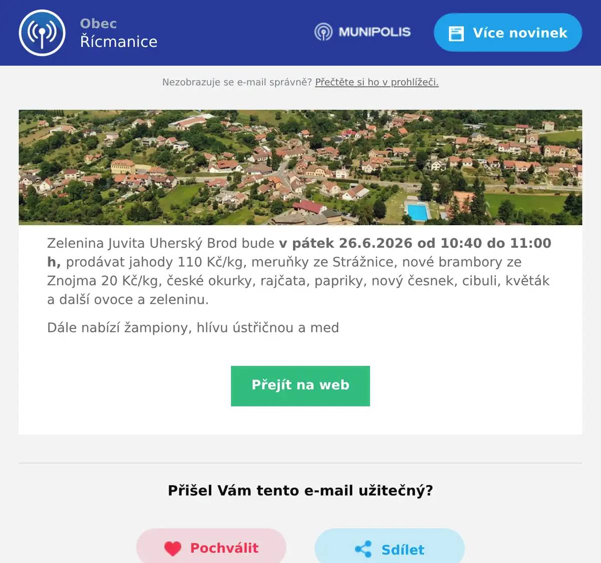 Zelenina Juvita Uherský Brod bude v pátek 26.6.2026 od 10:40 do 11:00 h, prodávat jahody 110 Kč/kg, meruňky ze Strážnice, nové brambory ze Znojma 20 Kč/kg, české okurky, rajčata, papriky, nový česnek, cibuli, květák a další ovoce a zeleninu. Dále nabízí žampiony, hlívu ústřičnou a med