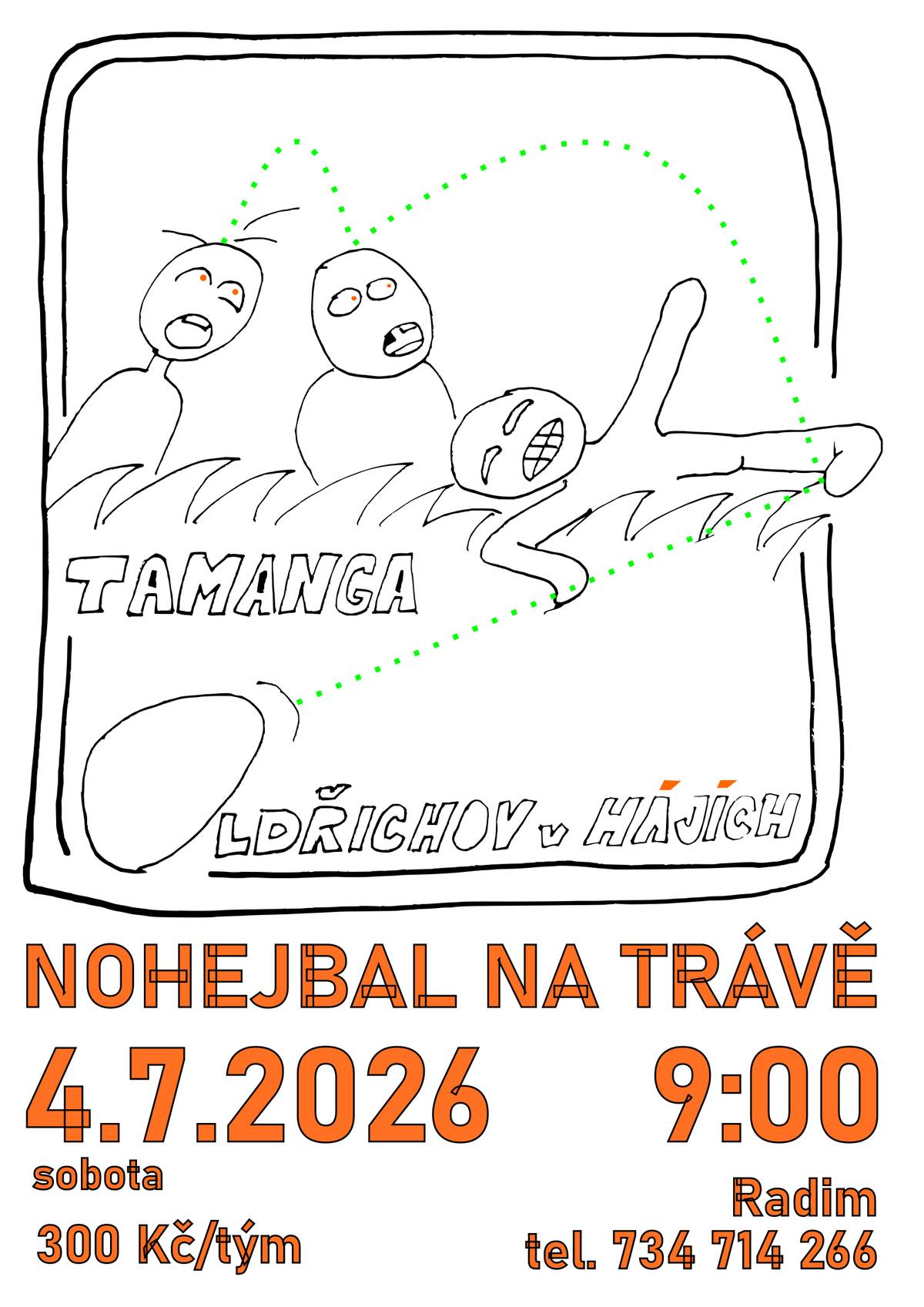 Srdečně vás zveme na Tamanga nohejbalový turnaj 4.7.2026 v 9:00.  300 Kč/tým. Radim Šarapatka 734 714 266