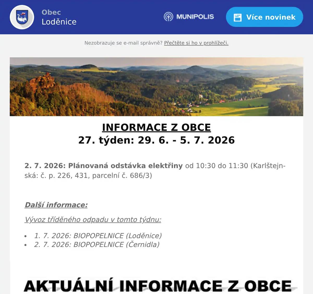 INFORMACE Z OBCE 27. týden: 29. 6. - 5. 7. 2026  2. 7. 2026: Plánovaná odstávka elektřiny od 10:30 do 11:30 (Karlštejnská: č. p. 226, 431, parcelní č. 686/3)  Další informace: Vývoz tříděného odpadu v tomto týdnu: 1. 7. 2026: BIOPOPELNICE (Loděnice) 2. 7. 2026: BIOPOPELNICE (Černidla)