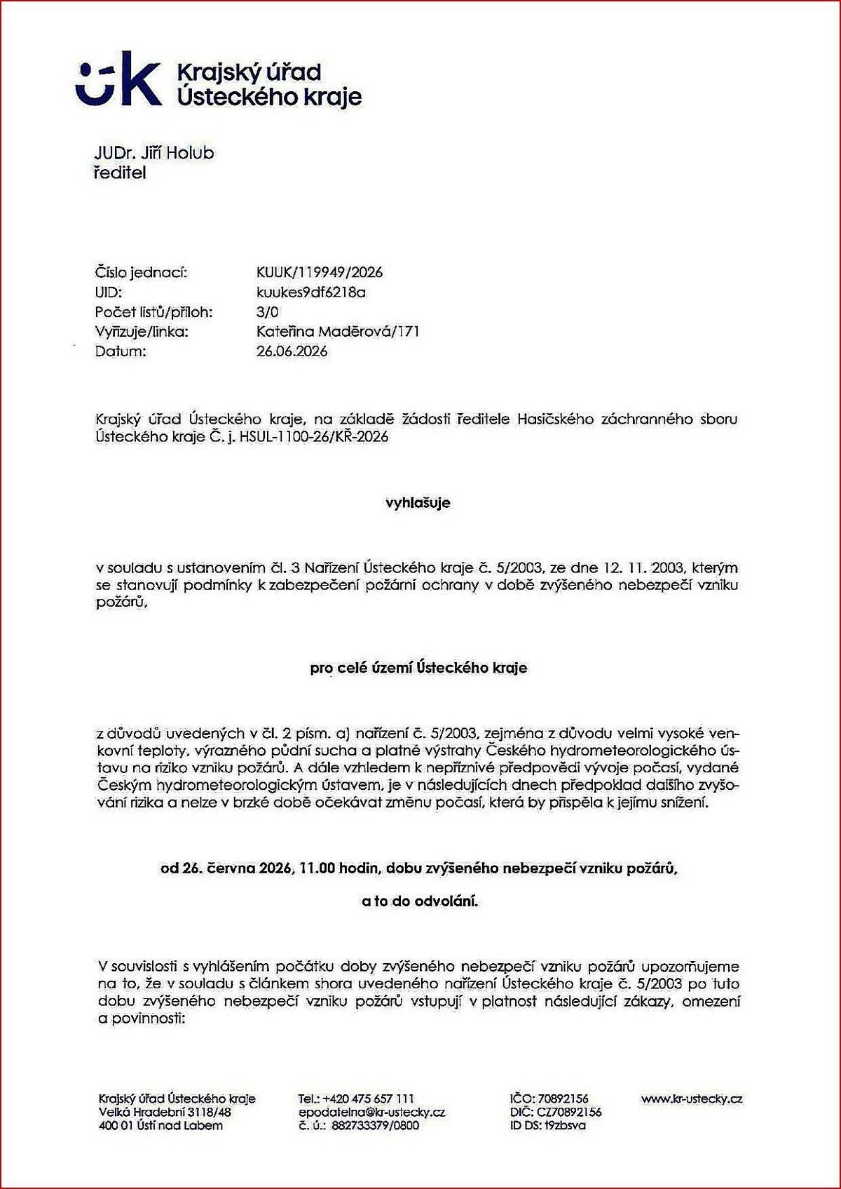 Nebezpečí vzniku požárů.     Doporučení: V důsledku sucha hrozí nebezpečí vzniku požárů a následných škod, případně i ohrožení životů. Nerozdělávat oheň v přírodě a zejména v lesích, nevypalovat trávu, neodhazovat cigaretové nedopalky na zem, nepoužívat přenosné vařiče a jiné zdroje otevřeného ohně. Řídit se místními vyhláškami a zákazy, které k suchu a nebezpečí požárů mohou být vydány. Dbát na úsporné hospodaření s vodou.