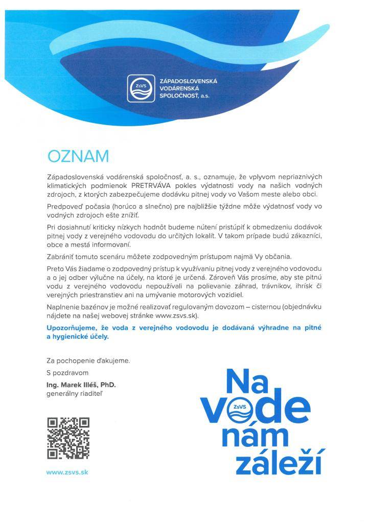 Západoslovenská vodárenská spoločnosť, a. s., oznamuje, že vplyvom nepriaznivých klimatických podmienok PRETRVÁVA pokles výdatnosti vody na našich vodných zdrojoch, z ktorých zabezpečujeme dodávku pitnej vody vo Vašom meste alebo obci.