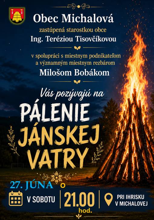 Obec Michalová, zastúpená starostkou obce Ing. Teréziou Tisovčíkovou v spolupráci s miestnym rezbárom Milošom Bobákom Vás pozývajú na Pálenie Jánskej vatry už túto sobotu, 27.6.2026 o 21.00 hod pri ihrisku v Michalovej.