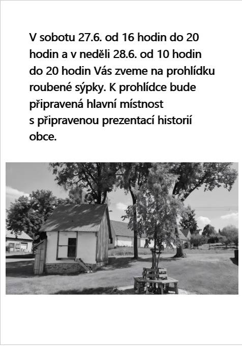 V sobotu 27.6. od 16 hodin do 20 hodin a v neděli 28.6. od 10 hodin do 20 hodin Vás zveme na prohlídku roubené sýpky. K prohlídce bude připravená hlavní místnost s připravenou  prezentací historií obce.