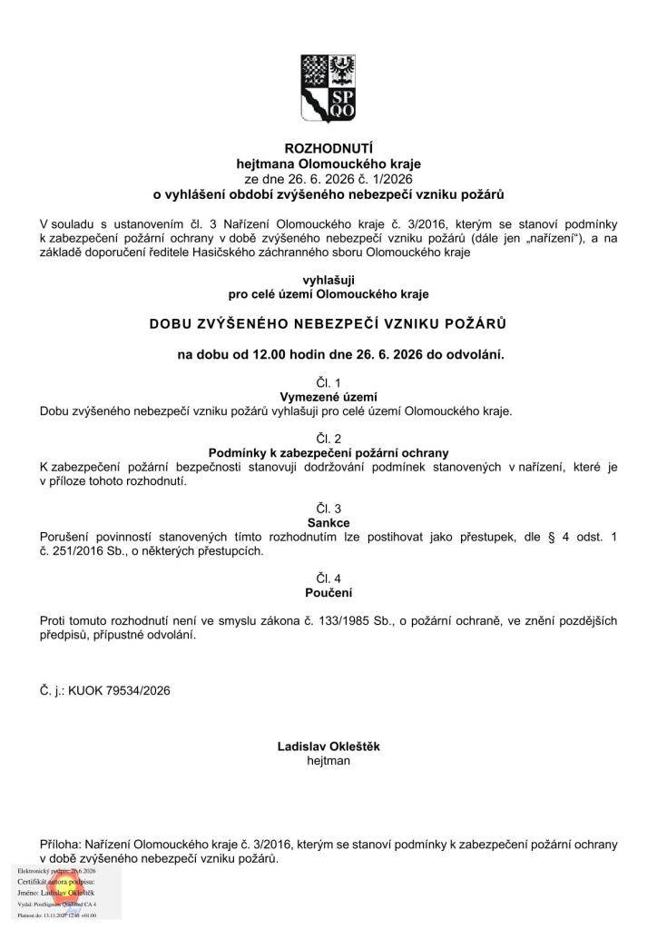 Rozhodnutí hejtmana Olomouckého kraje ze dne 26. 6. 2026, č. 1/2026 se vyhlašuje období zvýšeného nebezpečí vzniku požárů. Toto rozhodnutí je vyhlášeno pro celé území Olomouckého kraje na dobu od 12:00 hodin dne 26. 6. 2026 do odvolání.