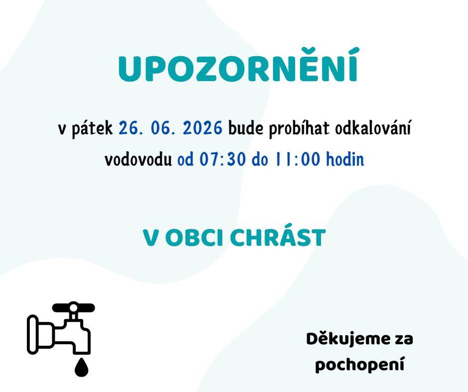 V pátek 26. 06. 2026 bude probíhat odkalování vodovodu v obci Chrást, a to od 07:30 do 11:00 hodin. Děkujeme za pochopení.