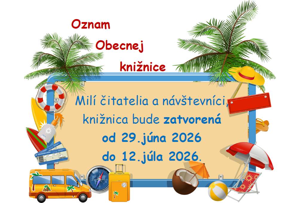 Milí čitatelia a návštevníci, knižnica bude od 29. júna 2026 do 12. júla 2026 ZATVORENÁ.