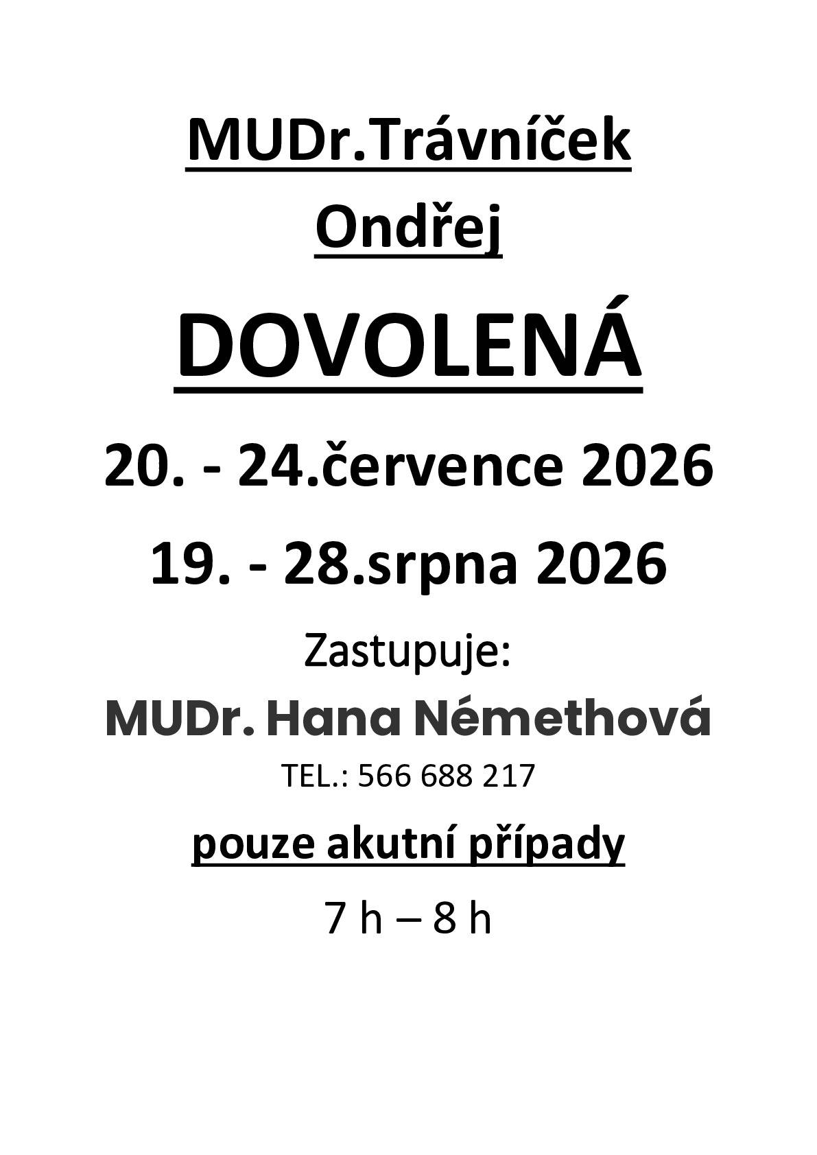 20. - 24.července 2026 19. - 28.srpna 2026 Zastupuje: MUDr. Hana Némethová TEL.: 566 688 217 pouze akutní případy